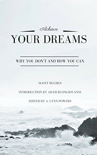 Achieve Your Dreams - Why You Don't and How You Can